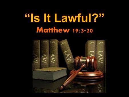 “Is It Lawful?” Matthew 19:3-20