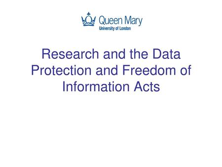 Research and the Data Protection and Freedom of Information Acts