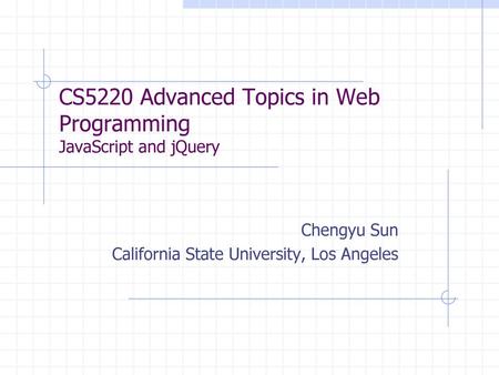 CS5220 Advanced Topics in Web Programming JavaScript and jQuery