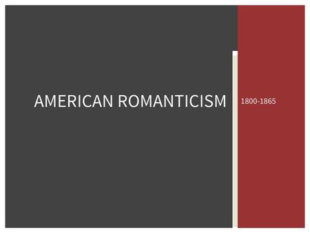 AMERICAN ROMANTICISM 1800-1865.