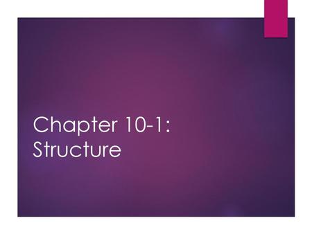 Chapter 10-1: Structure.