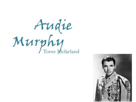 Audie Murphy Toree Mcfarland.