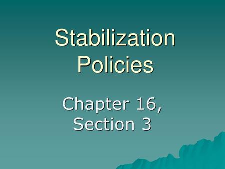 Stabilization Policies