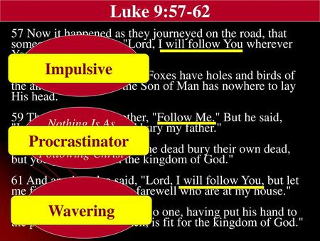 Luke 9:57-62 Impulsive Procrastinator Wavering