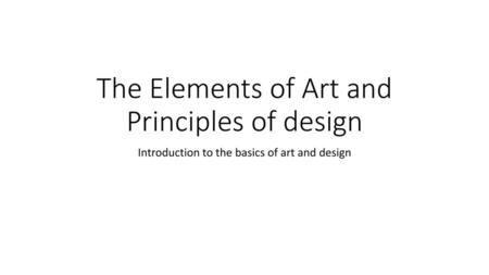 The Elements of Art and Principles of design