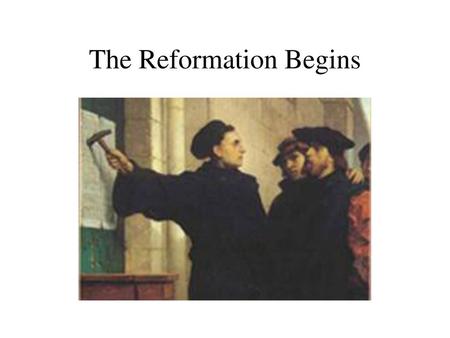 The Reformation Begins