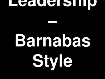 Leadership – Barnabas Style