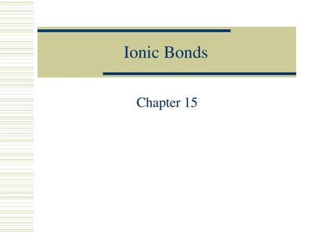 Ionic Bonds Chapter 15.