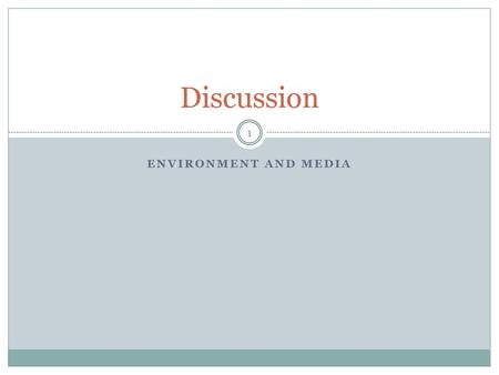 Discussion Environment and media.