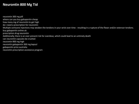 Neurontin 800 Mg Tid neurontin 300 mg pill where can you buy gabapentin cheap how many mg of neurontin to get high do i need a prescription for neurontin.