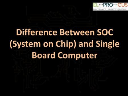 Difference Between SOC (System on Chip) and Single Board Computer