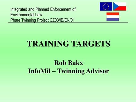 TRAINING TARGETS Rob Bakx InfoMil – Twinning Advisor