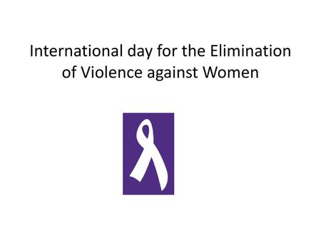 International day for the Elimination of Violence against Women