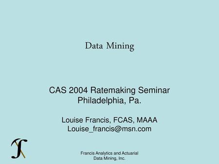 Data Mining CAS 2004 Ratemaking Seminar Philadelphia, Pa.