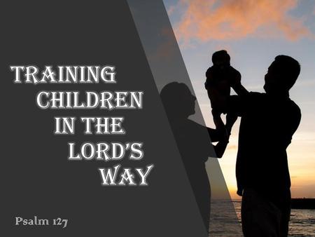 Training Children in the Lord’s Way