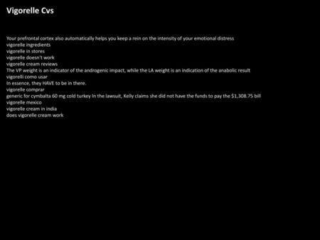 Vigorelle Cvs Your prefrontal cortex also automatically helps you keep a rein on the intensity of your emotional distress vigorelle ingredients vigorelle.