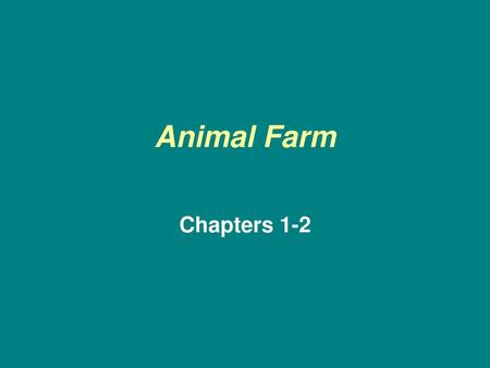 Animal Farm Chapters 1-2.