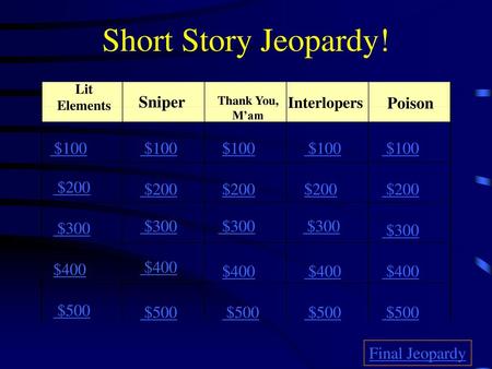 Short Story Jeopardy! Sniper Poison $100 $100 $100 $100 $100 $200 $200