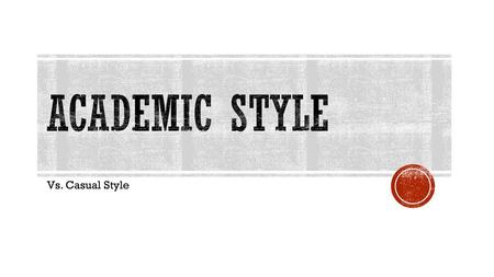 Academic style Vs. Casual Style.