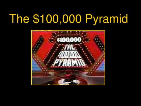 The $100,000 Pyramid.