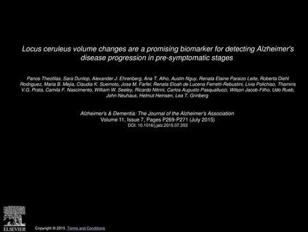 Locus ceruleus volume changes are a promising biomarker for detecting Alzheimer's disease progression in pre-symptomatic stages  Panos Theofilas, Sara.