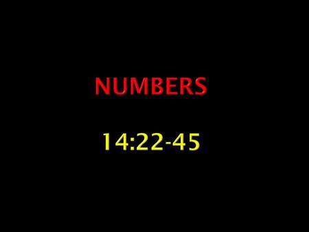 Numbers 14:22-45.