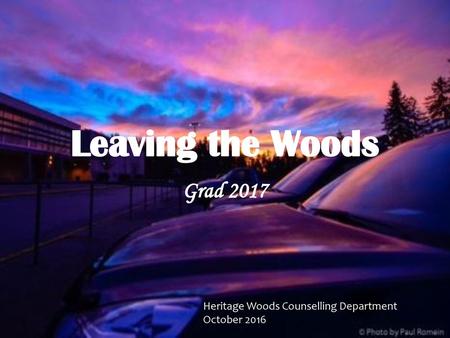 Leaving the Woods Grad 2017 Heritage Woods Counselling Department