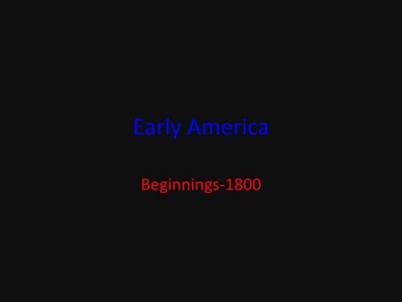 Early America Beginnings-1800.