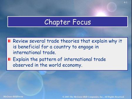 Chapter Focus Review several trade theories that explain why it is beneficial for a country to engage in international trade. Explain the pattern of international.