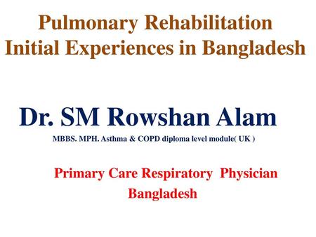 Pulmonary Rehabilitation Initial Experiences in Bangladesh