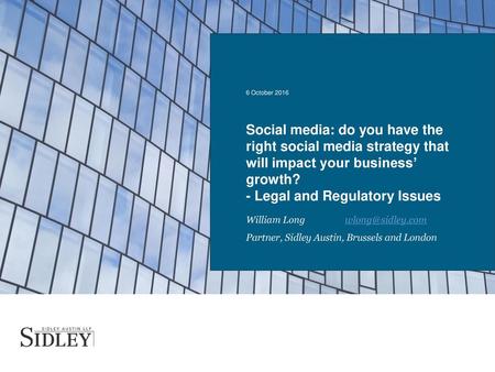 6 October 2016 Social media: do you have the right social media strategy that will impact your business’ growth? - Legal and Regulatory Issues William.