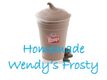 Homemade Wendy’s Frosty