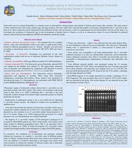 Phenotypic and genotypic typing of Salmonella enterica serovar Enteritidis isolates from poultry farms in Tunisia Guedda Intissar1, Abbassi Mohamed Salah1,