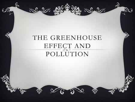 The greenhouse effect and pollution