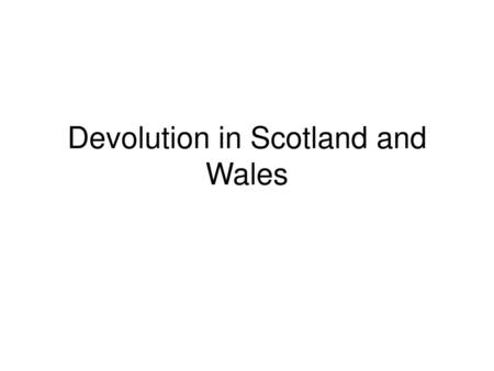 Devolution in Scotland and Wales