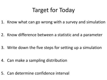 Target for Today Know what can go wrong with a survey and simulation