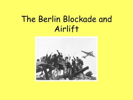 The Berlin Blockade and Airlift