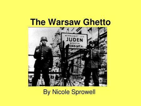 The Warsaw Ghetto By Nicole Sprowell.