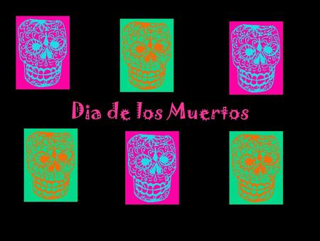 Dia de los Muertos.