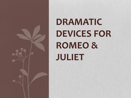 Dramatic Devices for Romeo & Juliet