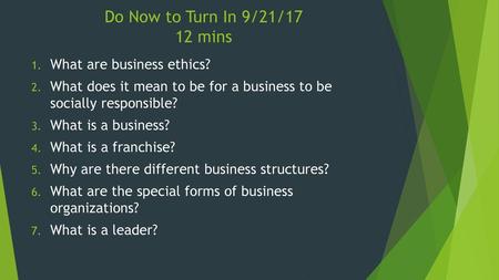 Do Now to Turn In 9/21/17 12 mins What are business ethics?