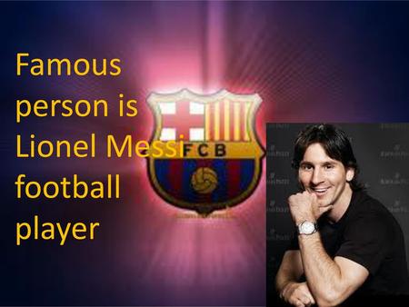 Famous person is  Lionel Messi football player