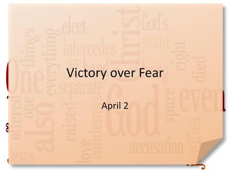 Victory over Fear April 2.