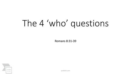 The 4 ‘who’ questions Romans 8:31-39 yorkelim.com.