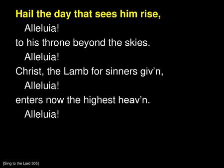 Hail the day that sees him rise, Alleluia