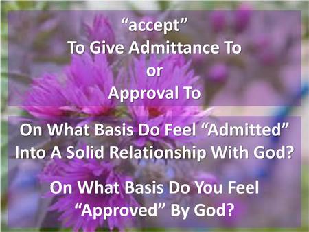 On What Basis Do Feel “Admitted” Into A Solid Relationship With God?