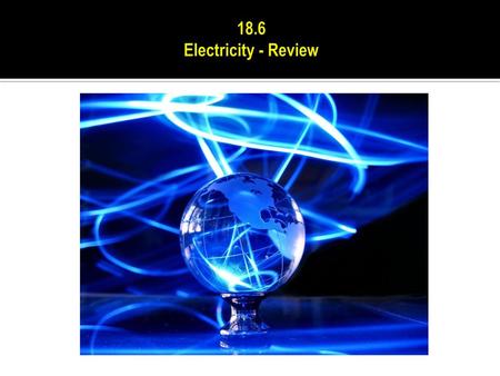 18.6 Electricity - Review.