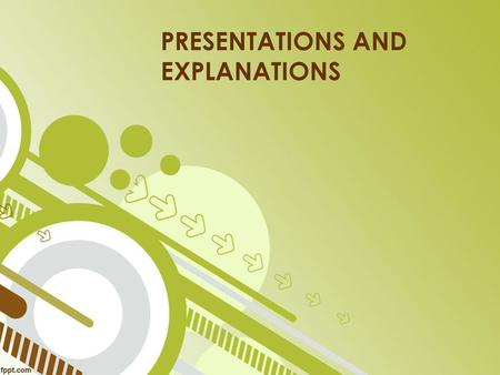 PRESENTATIONS AND EXPLANATIONS