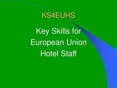 KS4EUHS Key Skills for European Union Hotel Staff.