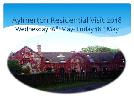 Aylmerton Residential Visit 2018 Wednesday 16th May- Friday 18th May